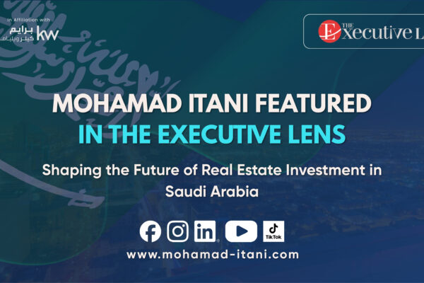 Mohamad Itani Featured in The Executive Lens: Shaping the Future of Real Estate Investment in Saudi Arabia